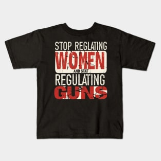 stop regulating women and start regulat Kids T-Shirt